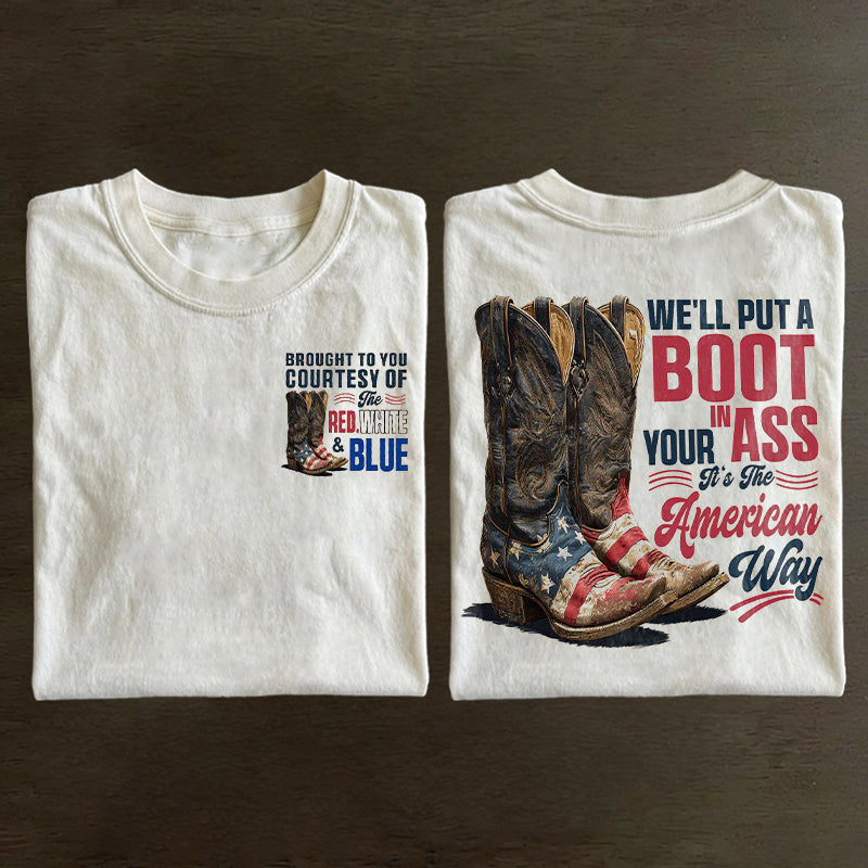 We'll Put A Boot In Your Ass It's The American Way T-shirt