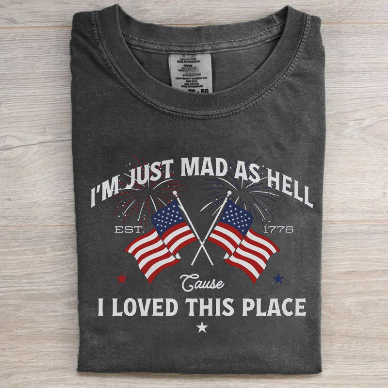 I'm Just Mad As Hell Cause I Loved This Place T-shirt